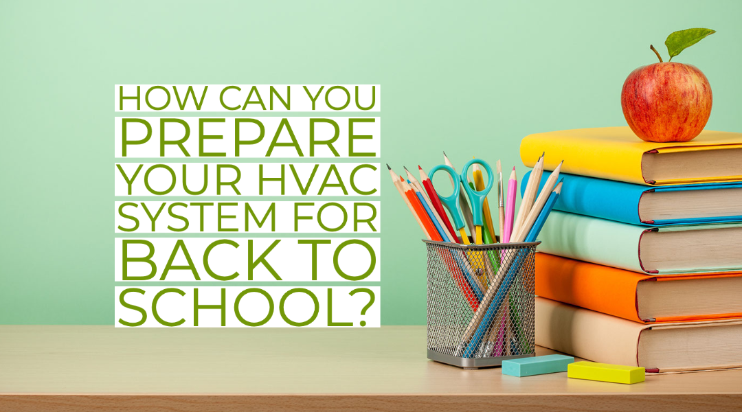 How Can You Prepare Your HVAC System For Back To School?    